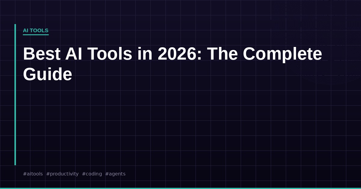 Best AI Tools in 2026: The Complete Guide