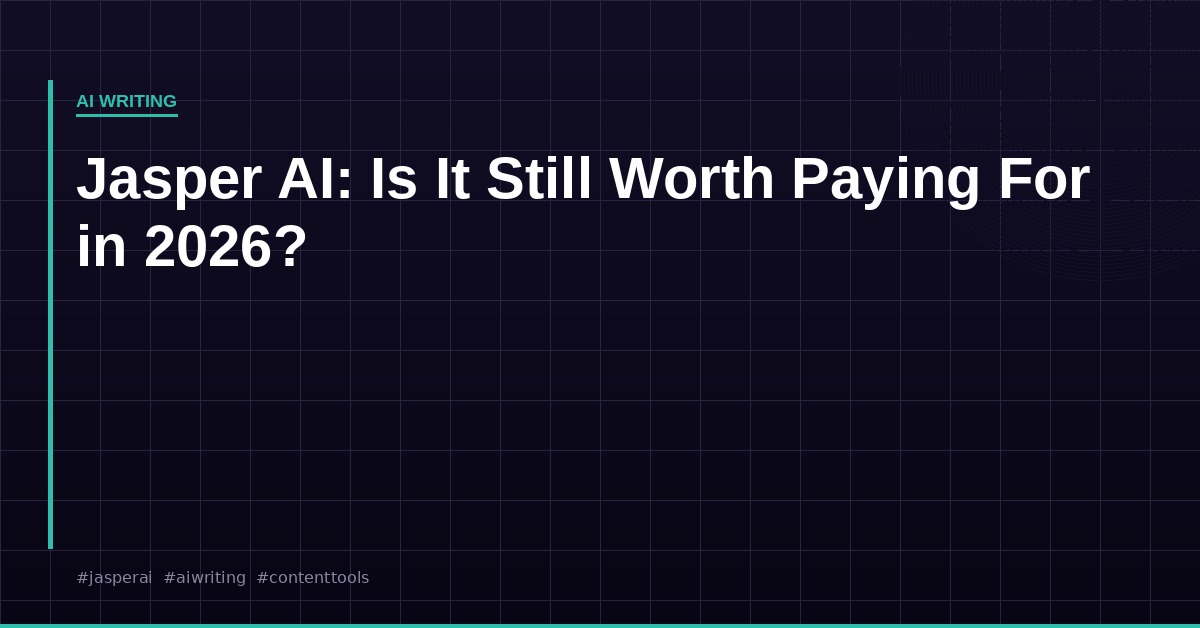 Jasper AI: Is It Still Worth Paying For in 2026?