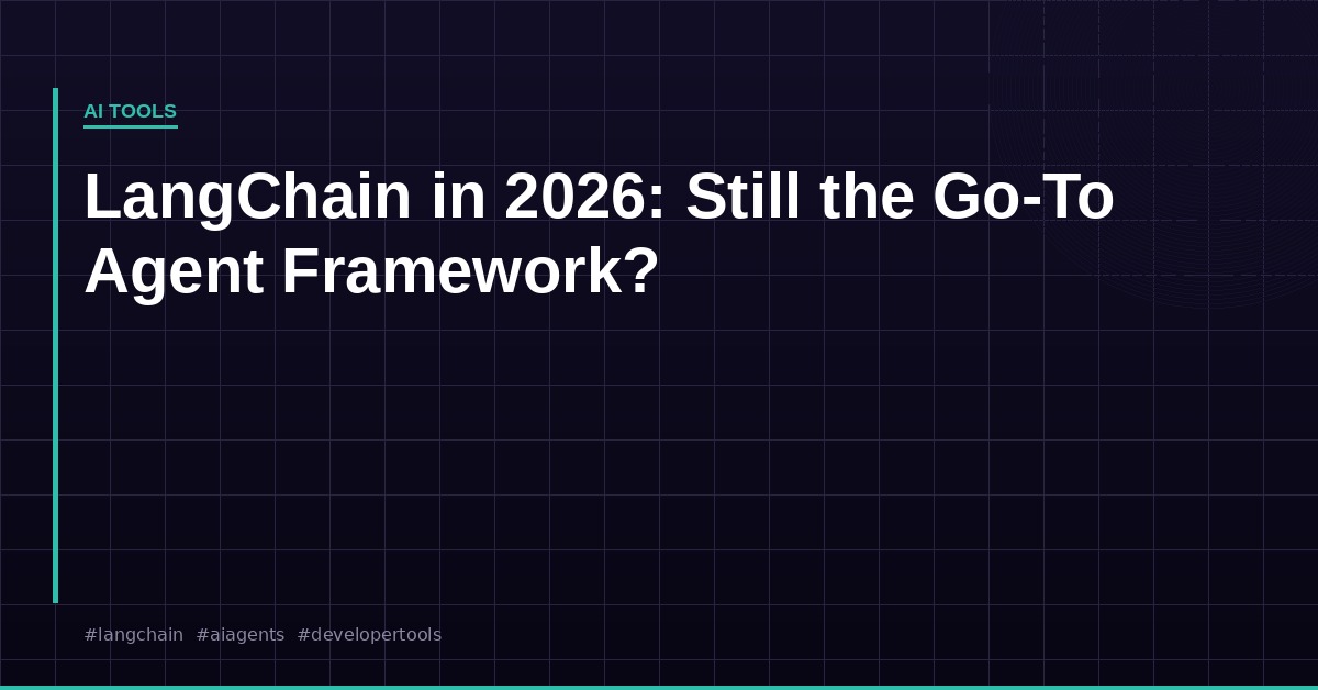 LangChain in 2026: Is It Still the Go-To Agent Framework?